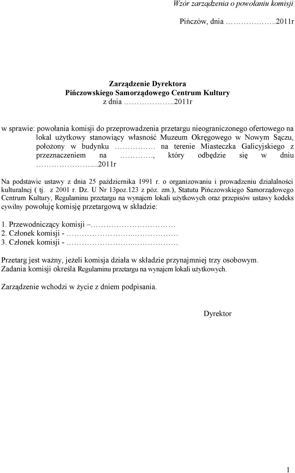 na terenie Miasteczka Galicyjskiego z przeznaczeniem na., który odbędzie się w dniu...20r Na podstawie ustawy z dnia 25 października 99 r. o organizowaniu i prowadzeniu działalności kulturalnej ( tj.
