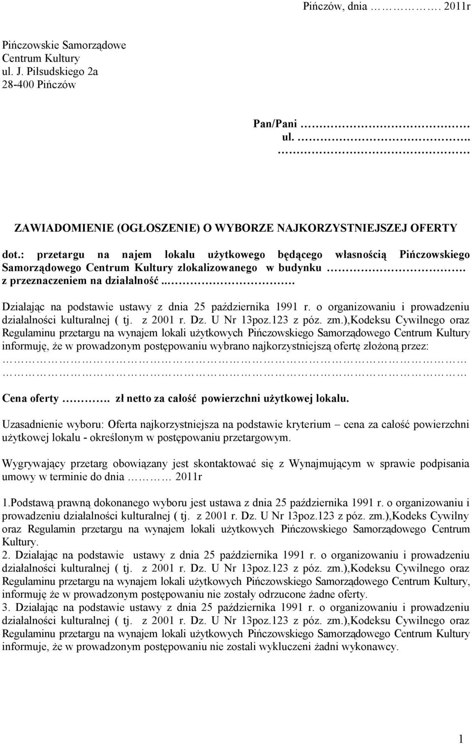 .. Działając na podstawie ustawy z dnia 25 października 99 r. o organizowaniu i prowadzeniu działalności kulturalnej ( tj. z 200 r. Dz. U Nr 3poz.23 z póz. zm.