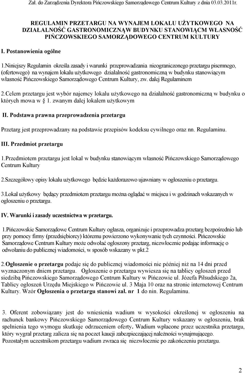 niniejszy Regulamin określa zasady i warunki przeprowadzania nieograniczonego przetargu pisemnego, (ofertowego) na wynajem lokalu użytkowego działalność gastronomiczną w budynku stanowiącym własność