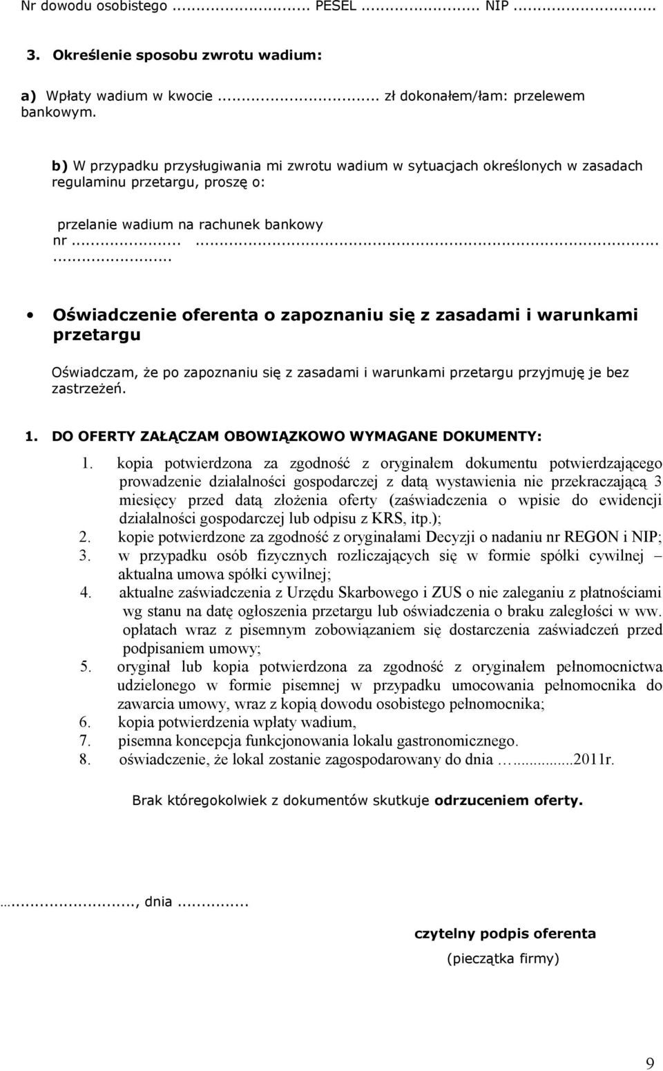 ........ Oświadczenie oferenta o zapoznaniu się z zasadami i warunkami przetargu Oświadczam, że po zapoznaniu się z zasadami i warunkami przetargu przyjmuję je bez zastrzeżeń.