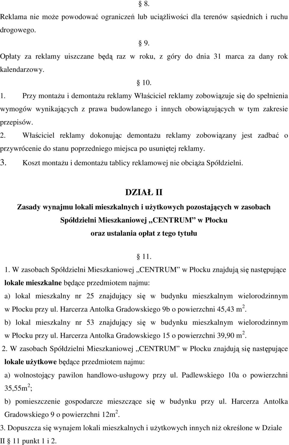 Właściciel reklamy dokonując demontażu reklamy zobowiązany jest zadbać o przywrócenie do stanu poprzedniego miejsca po usuniętej reklamy. 3.