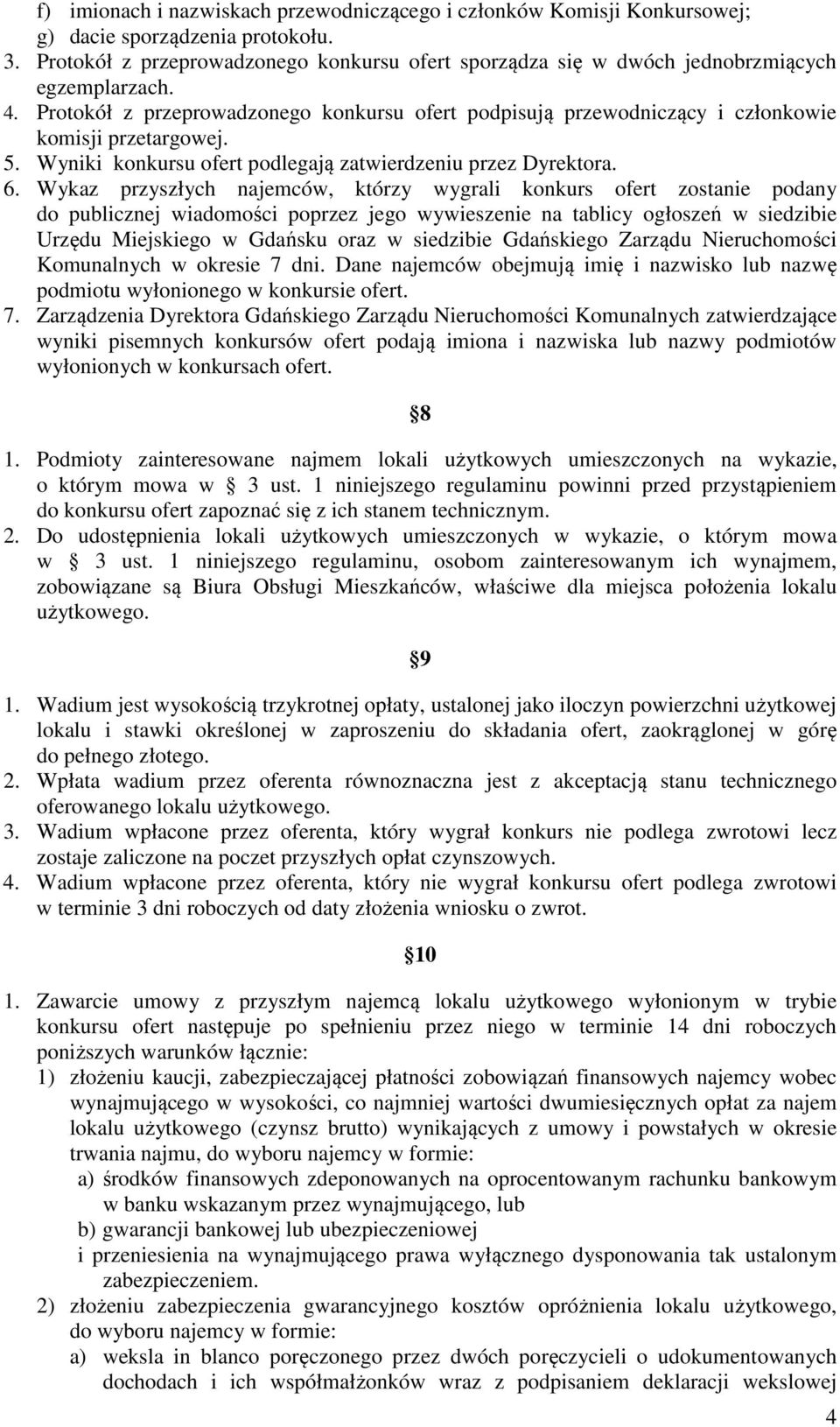 Protokół z przeprowadzonego konkursu ofert podpisują przewodniczący i członkowie komisji przetargowej. 5. Wyniki konkursu ofert podlegają zatwierdzeniu przez Dyrektora. 6.