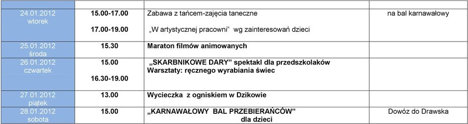 01.2012 26.01.2012 27.01.2012 28.01.2012 15.30 Maraton filmów animowanych 15.00 16.30-19.