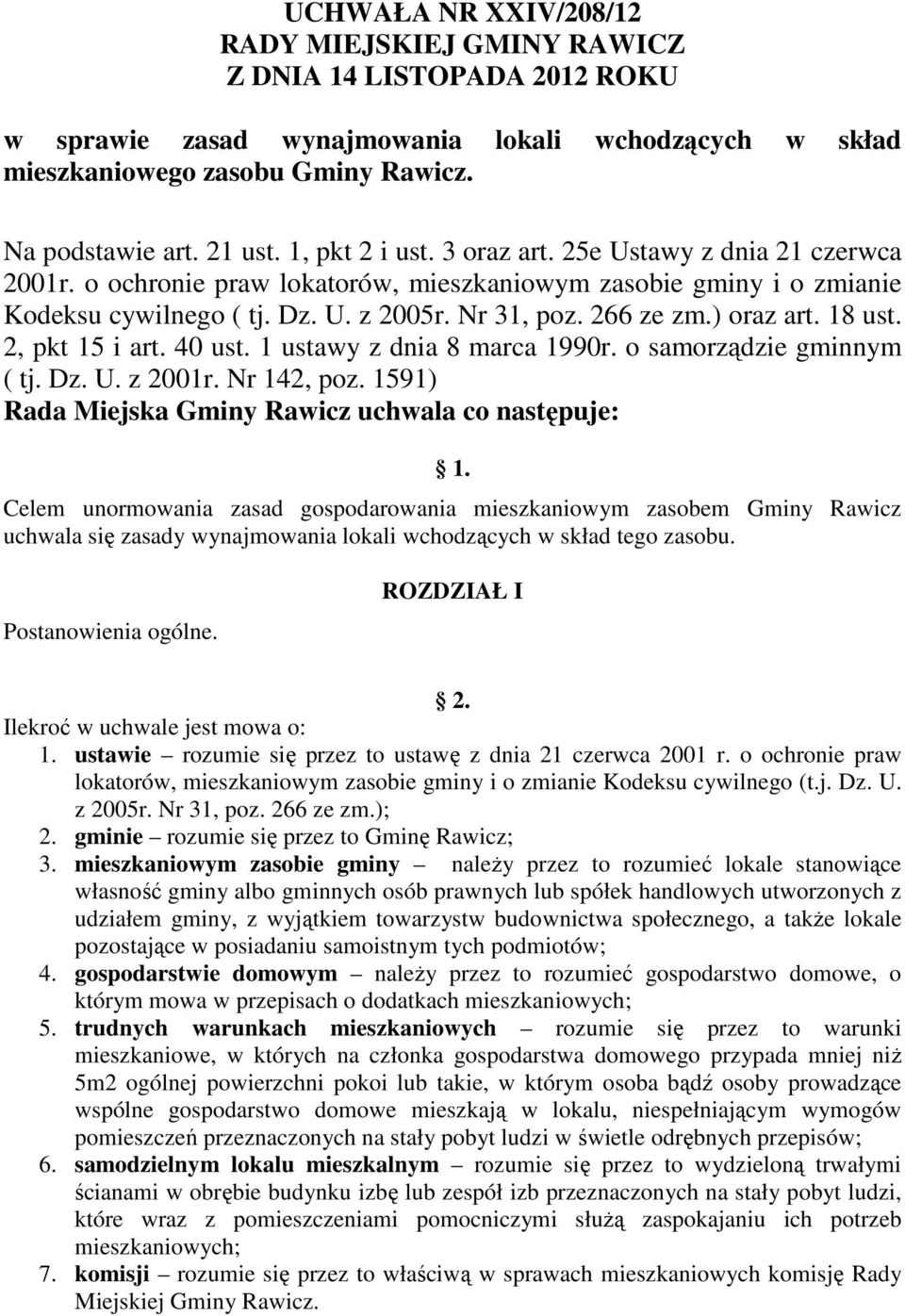 ) oraz art. 18 ust. 2, pkt 15 i art. 40 ust. 1 ustawy z dnia 8 marca 1990r. o samorządzie gminnym ( tj. Dz. U. z 2001r. Nr 142, poz. 1591) Rada Miejska Gminy Rawicz uchwala co następuje: 1.