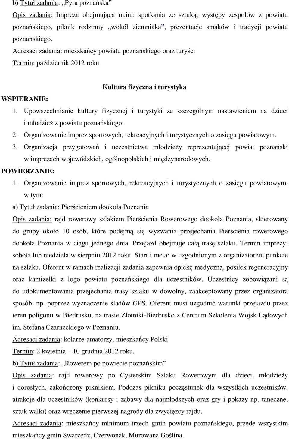 Termin: październik 2012 roku Kultura fizyczna i turystyka WSPIERANIE: 1. Upowszechnianie kultury fizycznej i turystyki ze szczególnym nastawieniem na dzieci i młodzieŝ z powiatu 2.