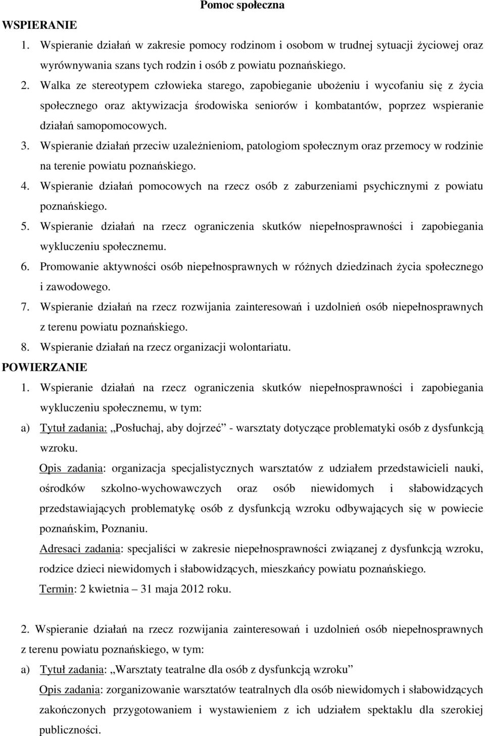 Wspieranie działań przeciw uzaleŝnieniom, patologiom społecznym oraz przemocy w rodzinie na terenie powiatu 4. Wspieranie działań pomocowych na rzecz osób z zaburzeniami psychicznymi z powiatu 5.