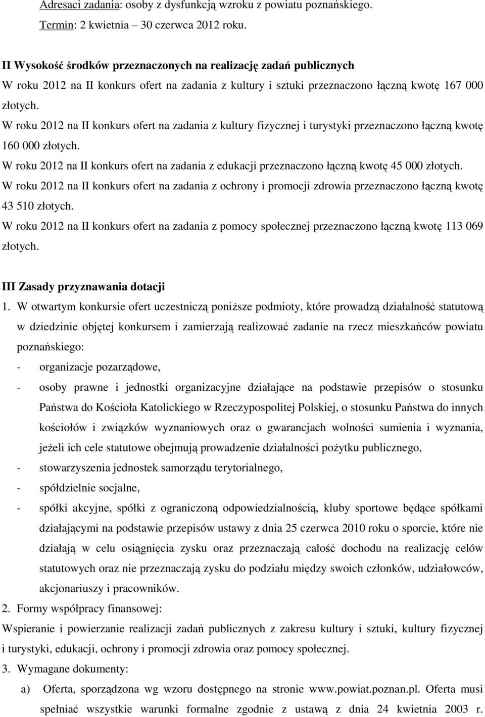 W roku 2012 na II konkurs ofert na zadania z kultury fizycznej i turystyki przeznaczono łączną kwotę 160 000 złotych.