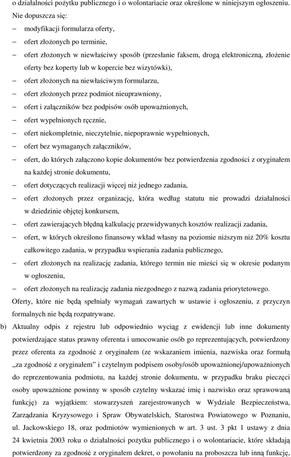 bez wizytówki), ofert złoŝonych na niewłaściwym formularzu, ofert złoŝonych przez podmiot nieuprawniony, ofert i załączników bez podpisów osób upowaŝnionych, ofert wypełnionych ręcznie, ofert