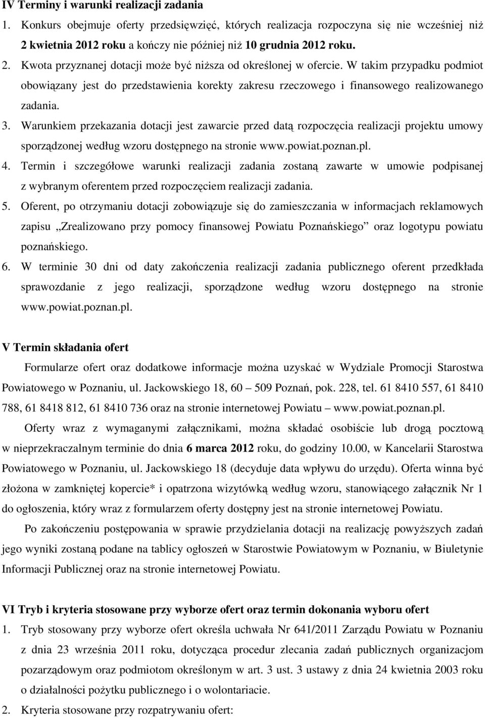 W takim przypadku podmiot obowiązany jest do przedstawienia korekty zakresu rzeczowego i finansowego realizowanego zadania. 3.