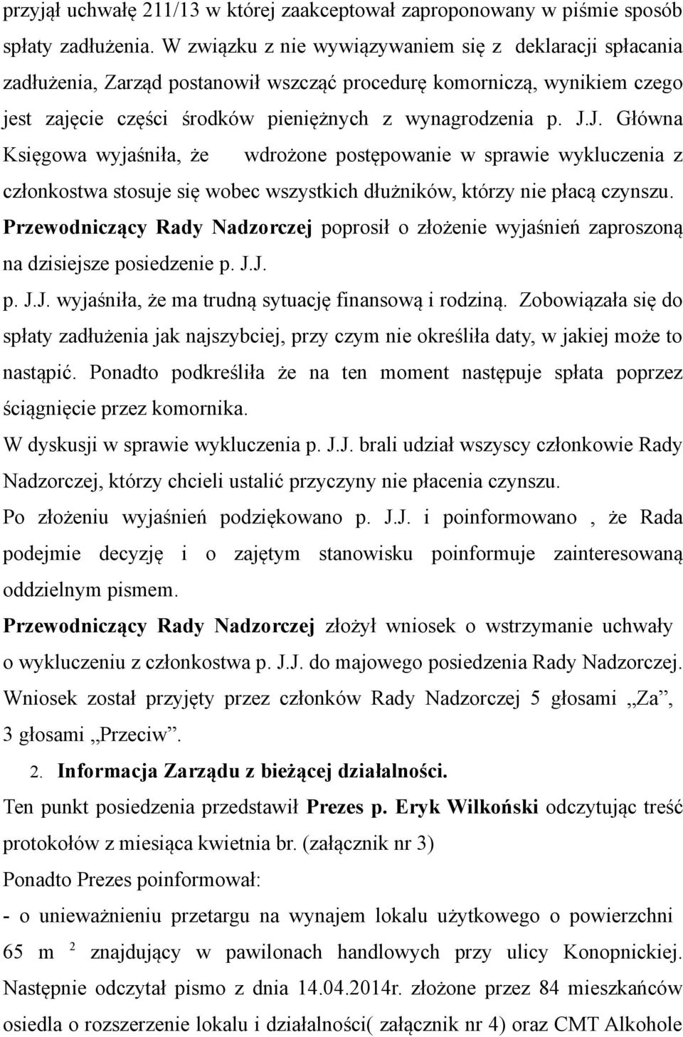 J. Główna Księgowa wyjaśniła, że wdrożone postępowanie w sprawie wykluczenia z członkostwa stosuje się wobec wszystkich dłużników, którzy nie płacą czynszu.