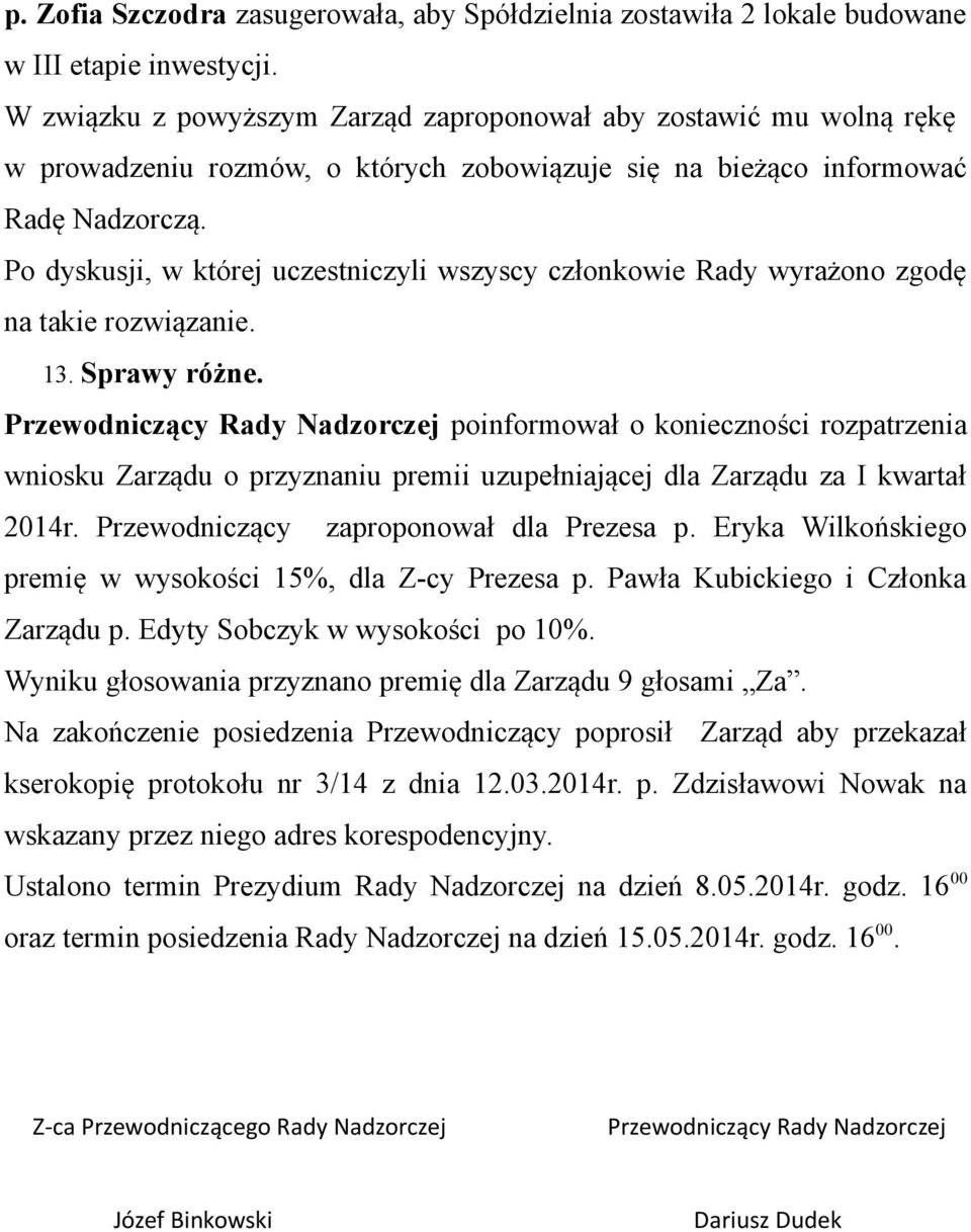 Po dyskusji, w której uczestniczyli wszyscy członkowie Rady wyrażono zgodę na takie rozwiązanie. 13. Sprawy różne.