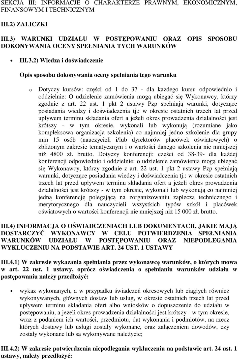 części od 1 do 37 - dla każdego kursu odpowiednio i oddzielnie: O udzielenie zamówienia mogą ubiegać się Wykonawcy, którzy zgodnie z art. 22 ust.