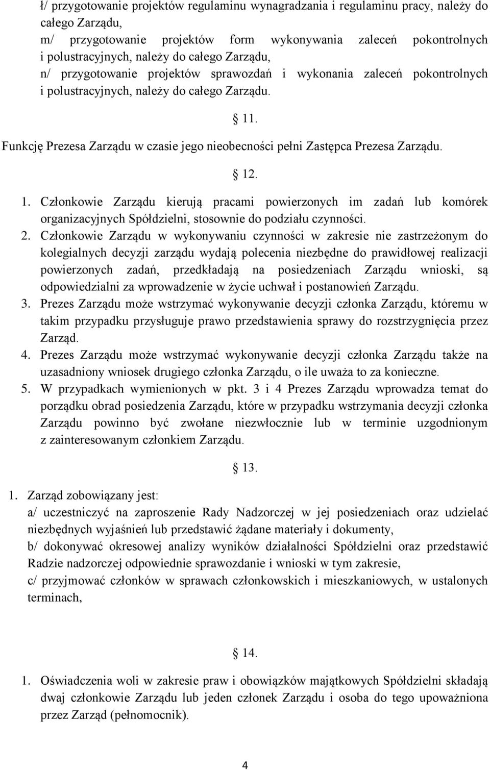 Funkcję Prezesa Zarządu w czasie jego nieobecności pełni Zastępca Prezesa Zarządu. 12