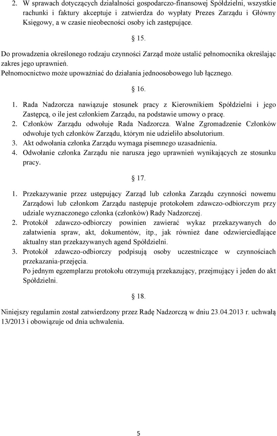 Pełnomocnictwo może upoważniać do działania jednoosobowego lub łącznego. 16