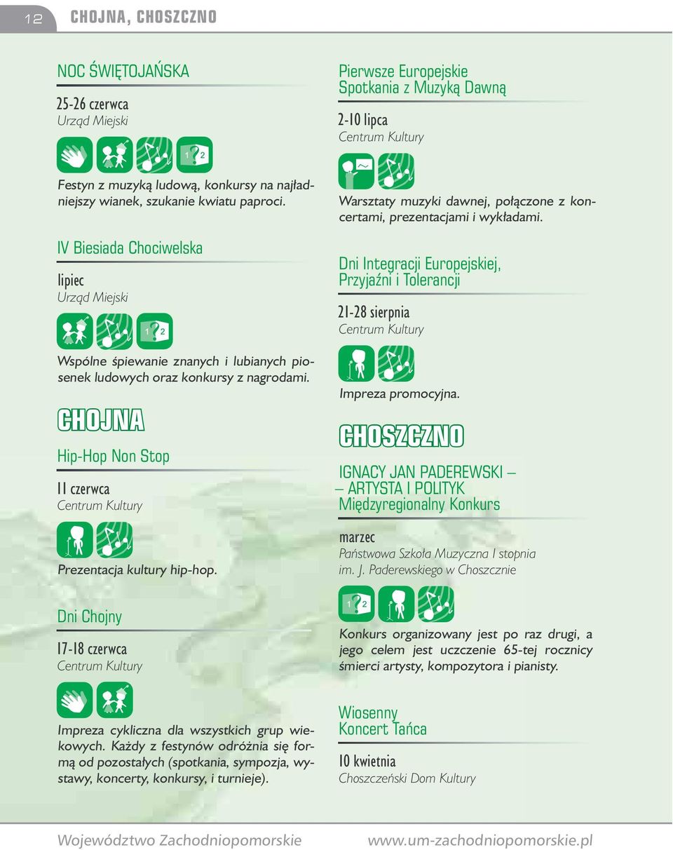 CHOJNA Hip-Hop Non Stop 11 czerwca Centrum Kultury Prezentacja kultury hip-hop. Warsztaty muzyki dawnej, połączone z koncertami, prezentacjami i wykładami.