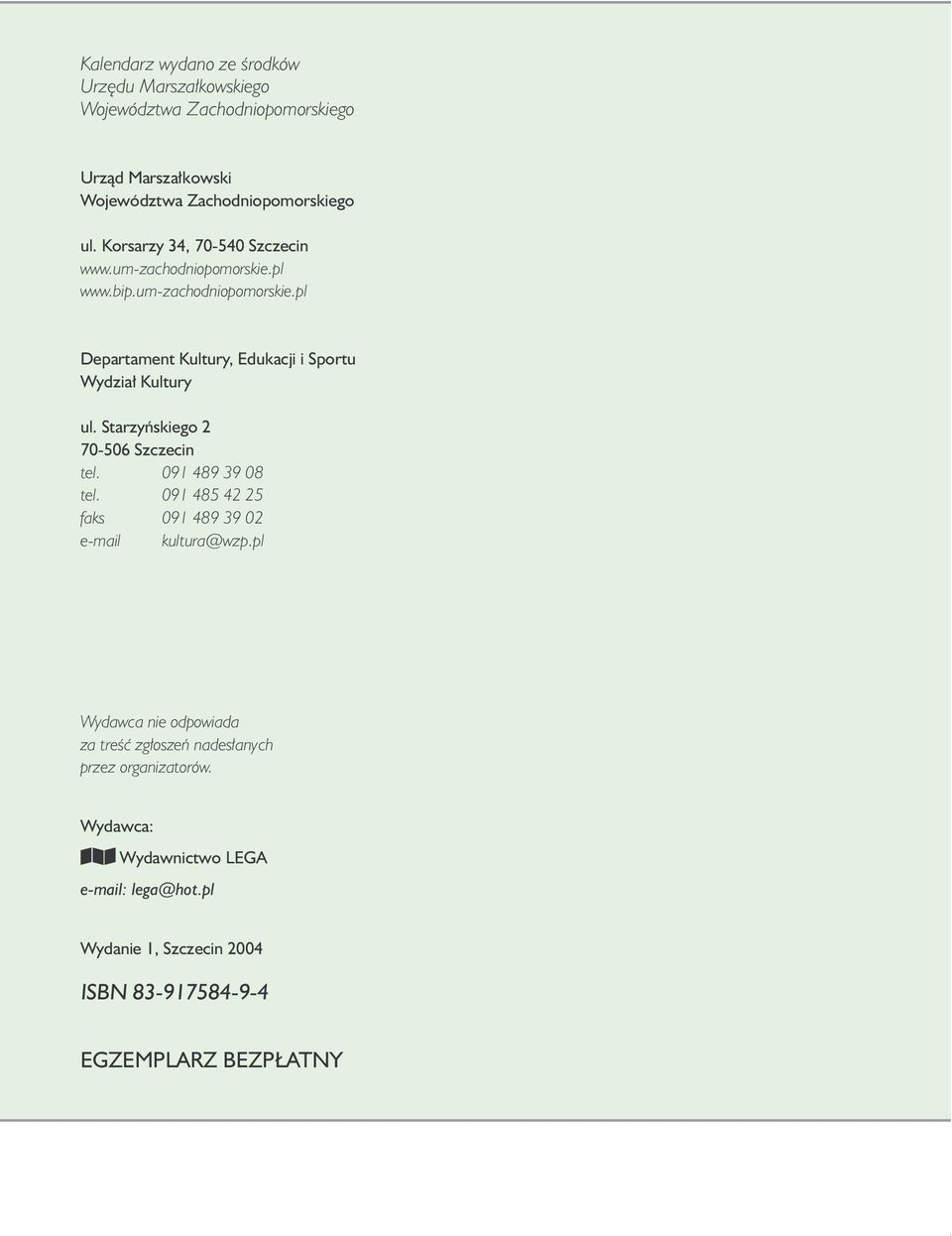 Starzyńskiego 2 70-506 Szczecin tel. 091 489 39 08 tel. 091 485 42 25 faks 091 489 39 02 e-mail kultura@wzp.
