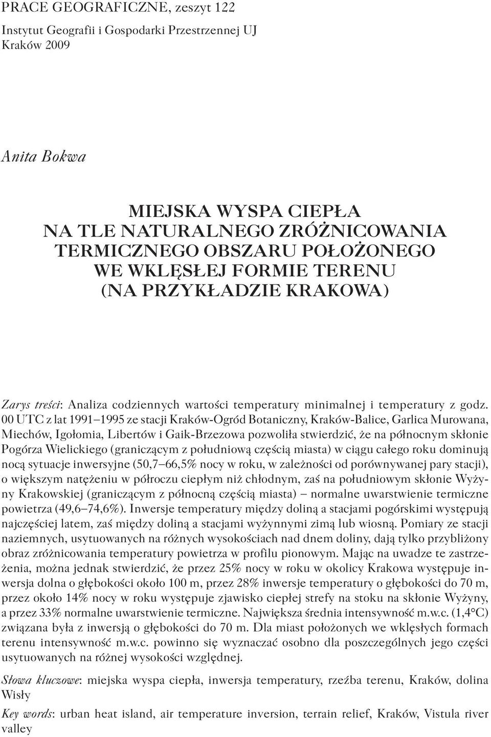 00 UTC z lat 1991 1995 ze stacji Kraków-Ogród Botaniczny, Kraków-Balice, Garlica Murowana, Miechów, Igołomia, Libertów i Gaik-Brzezowa pozwoliła stwierdzić, że na północnym skłonie Pogórza