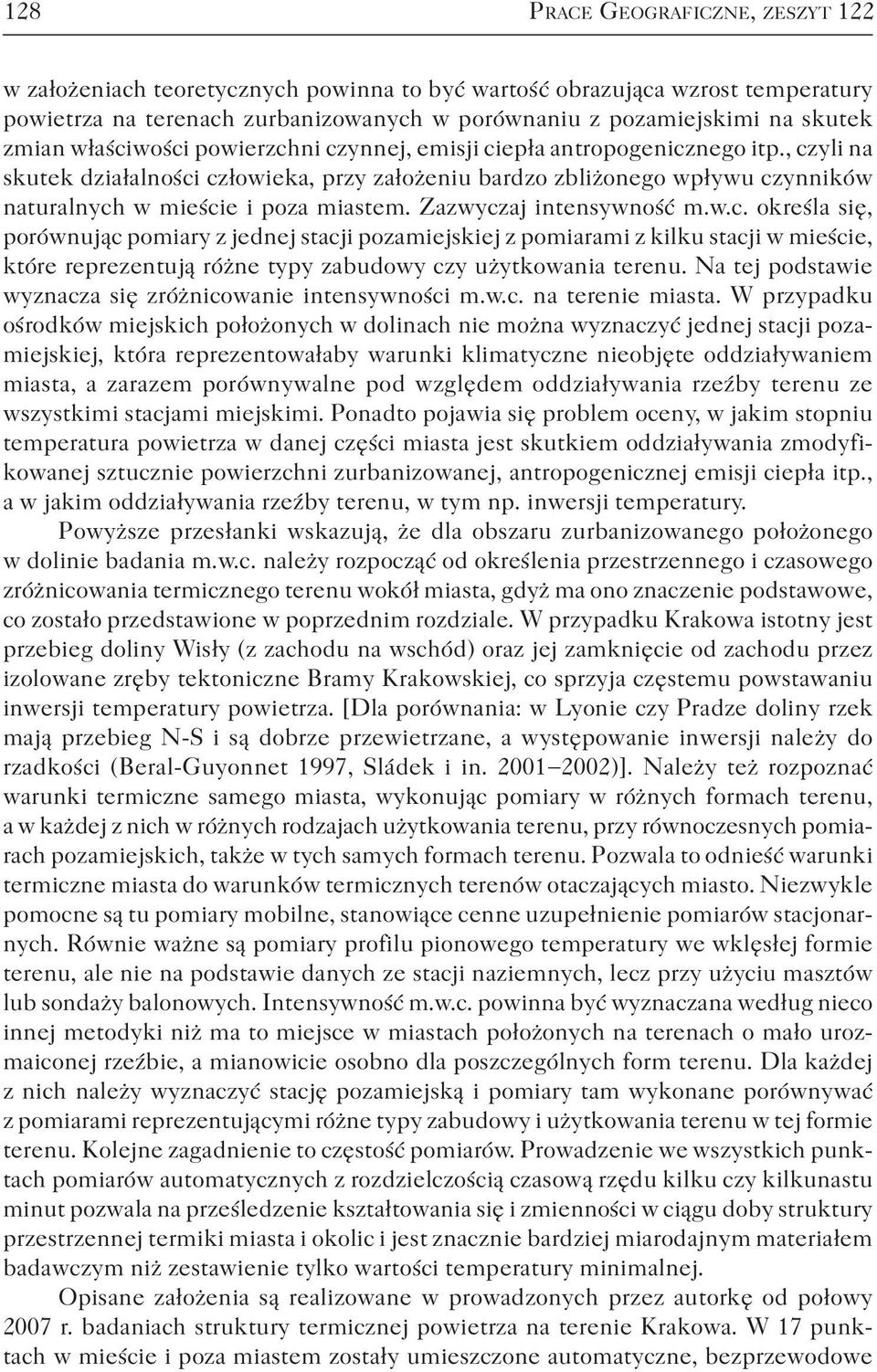 Zazwyczaj intensywność m.w.c. określa się, porównując pomiary z jednej stacji pozamiejskiej z pomiarami z kilku stacji w mieście, które reprezentują różne typy zabudowy czy użytkowania terenu.