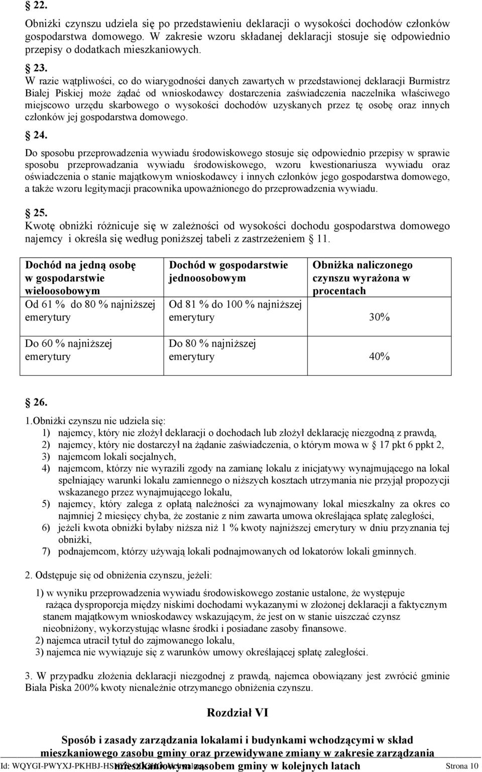 W razie wątpliwości, co do wiarygodności danych zawartych w przedstawionej deklaracji Burmistrz Białej Piskiej może żądać od wnioskodawcy dostarczenia zaświadczenia naczelnika właściwego miejscowo