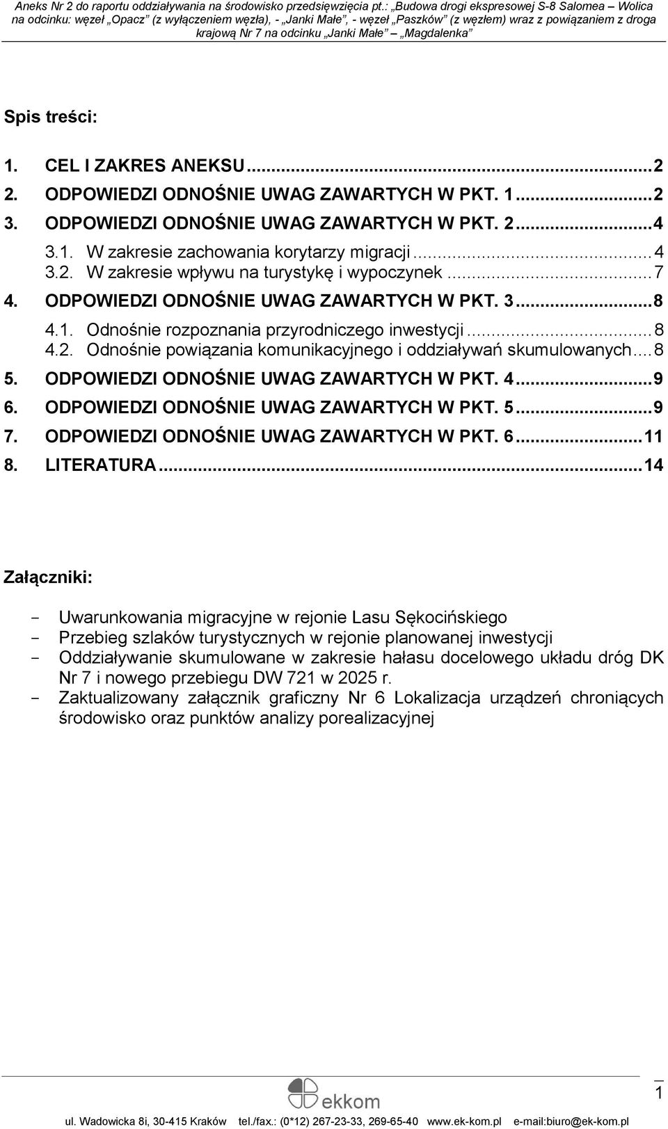 ODPOWIEDZI ODNOŚNIE UWAG ZAWARTYCH W PKT. 4... 9 6. ODPOWIEDZI ODNOŚNIE UWAG ZAWARTYCH W PKT. 5... 9 7. ODPOWIEDZI ODNOŚNIE UWAG ZAWARTYCH W PKT. 6... 11 8. LITERATURA.