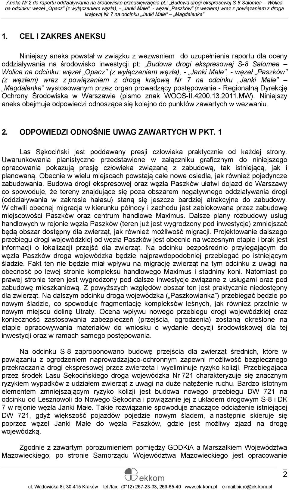 postępowanie - Regionalną Dyrekcję Ochrony Środowiska w Warszawie (pismo znak WOOŚ-II.4200.13.2011.MW). Niniejszy aneks obejmuje odpowiedzi odnoszące się kolejno do punktów zawartych w wezwaniu. 2.