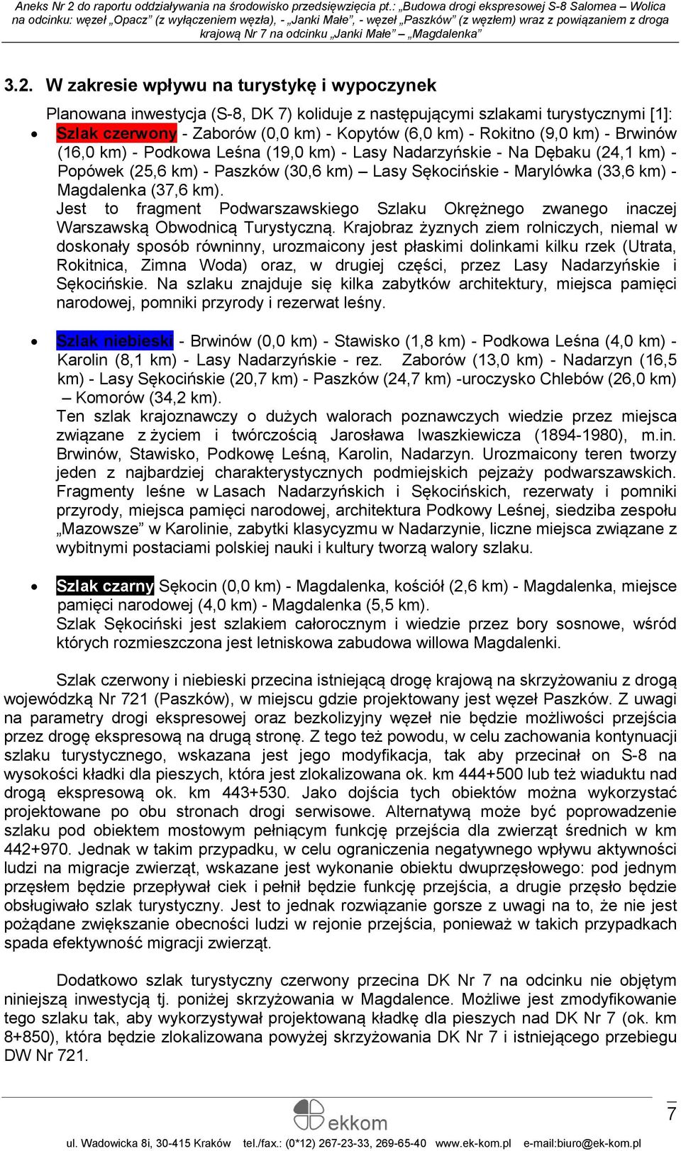 Jest to fragment Podwarszawskiego Szlaku Okrężnego zwanego inaczej Warszawską Obwodnicą Turystyczną.