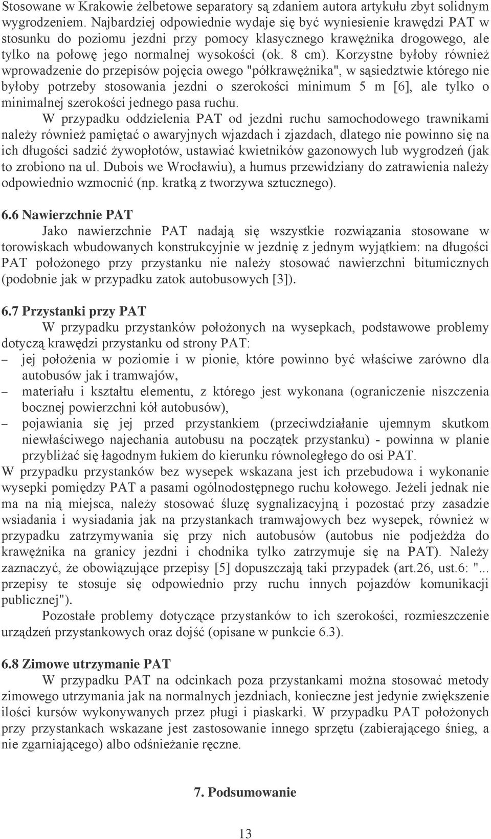 % % -7A 5 % autobusów jak i tramwajów,.o jest wykonana (ograniczenie niszczenia )! % ' %. )# 5!.% %..% -7 W przypadku przystanków bez wysepek wskazana jest ich przebudowa i wykonanie!