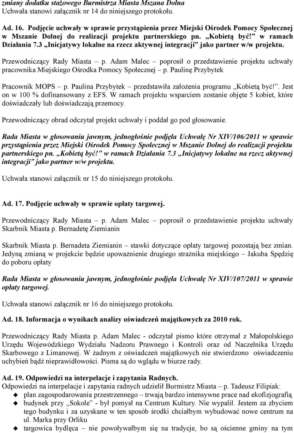 3 Inicjatywy lokalne na rzecz aktywnej integracji jako partner w/w projektu. pracownika Miejskiego Ośrodka Pomocy Społecznej p. Paulinę Przybytek Pracownik MOPS p.