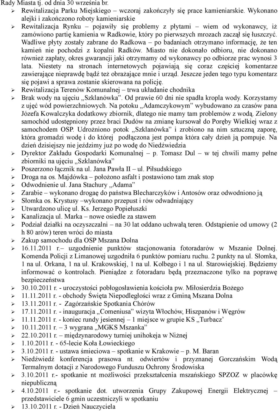 się łuszczyć. Wadliwe płyty zostały zabrane do Radkowa po badaniach otrzymano informację, że ten kamień nie pochodzi z kopalni Radków.