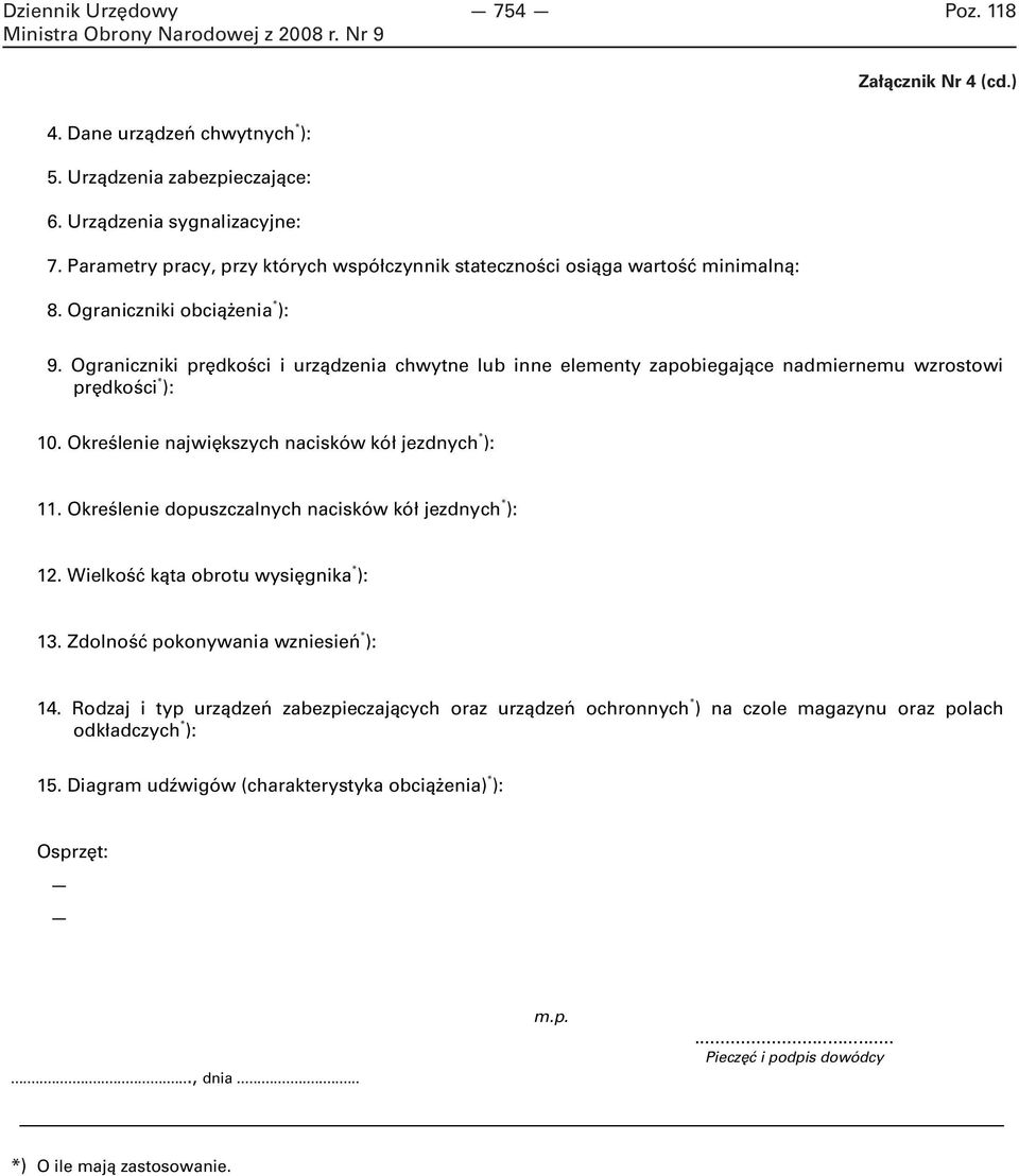 Ograniczniki prędkości i urządzenia chwytne lub inne elementy zapobiegające nadmiernemu wzrostowi prędkości * ): 10. Określenie największych nacisków kół jezdnych * ): 11.