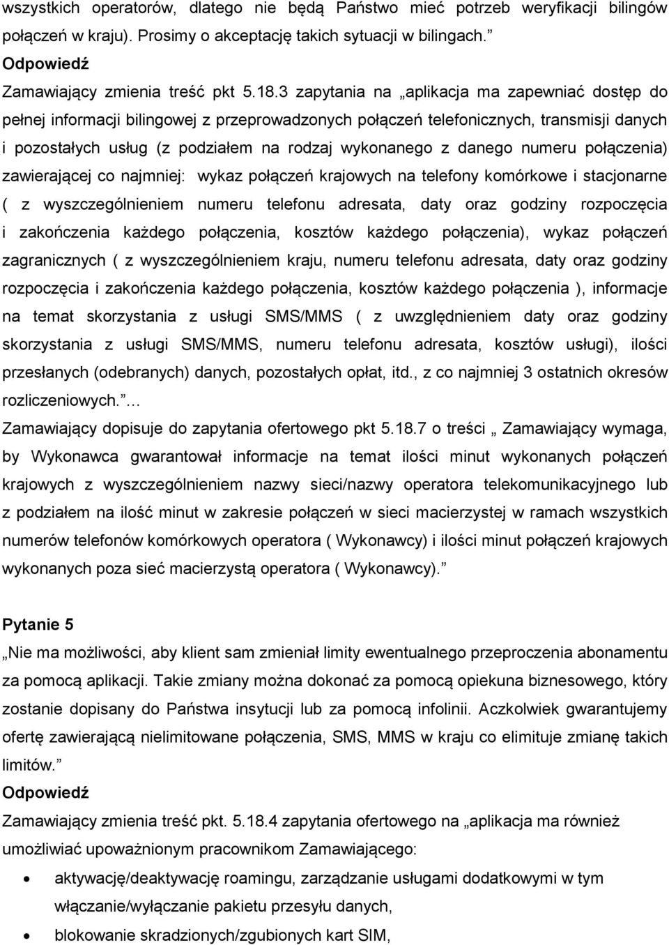 danego numeru połączenia) zawierającej co najmniej: wykaz połączeń krajowych na telefony komórkowe i stacjonarne ( z wyszczególnieniem numeru telefonu adresata, daty oraz godziny rozpoczęcia i