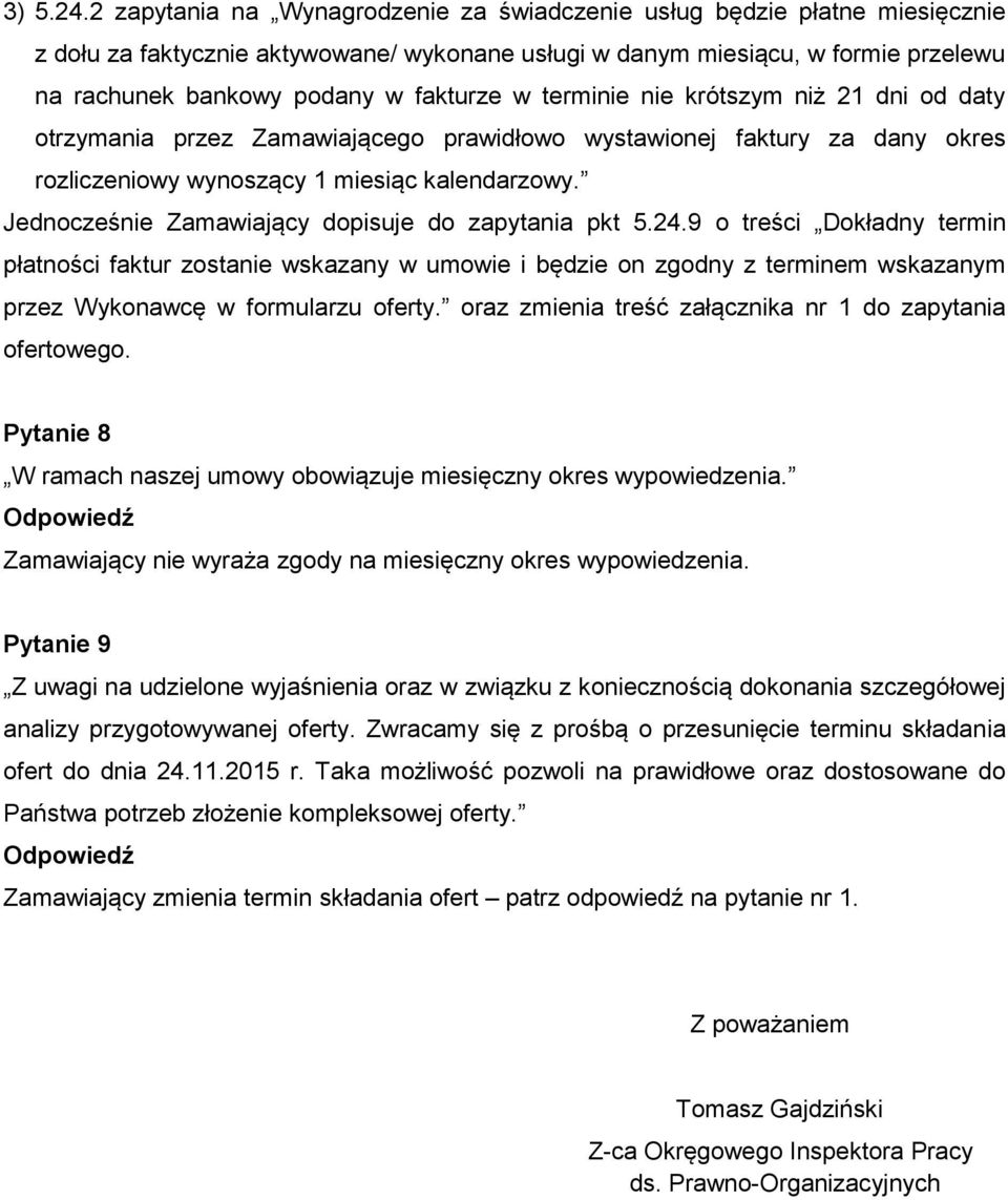 w terminie nie krótszym niż 21 dni od daty otrzymania przez Zamawiającego prawidłowo wystawionej faktury za dany okres rozliczeniowy wynoszący 1 miesiąc kalendarzowy.