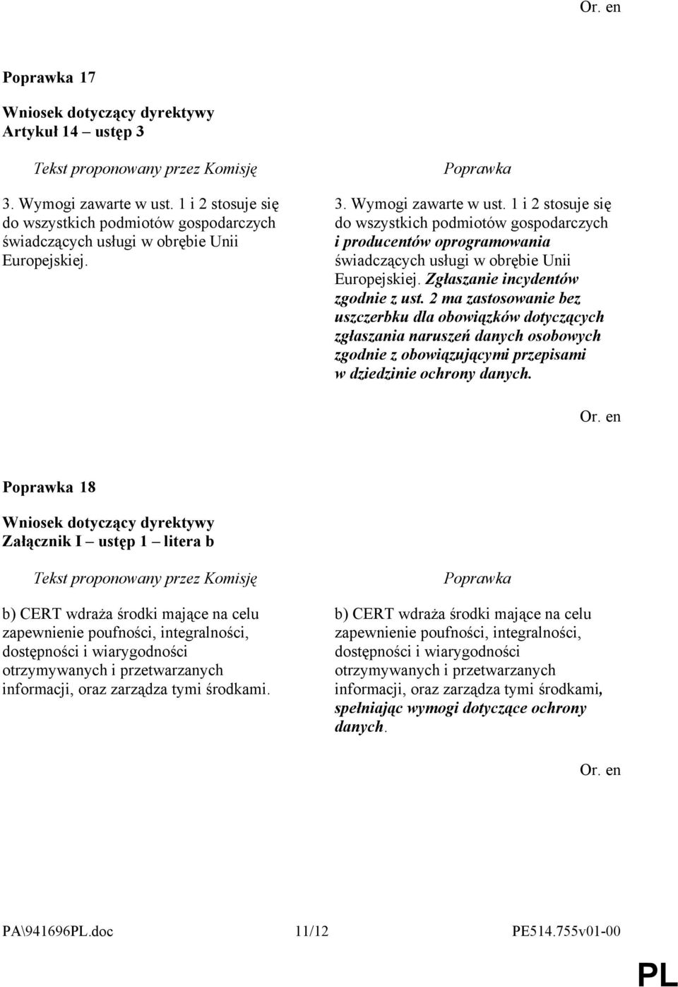 18 Załącznik I ustęp 1 litera b b) CERT wdraża środki mające na celu zapewnienie poufności, integralności, dostępności i wiarygodności otrzymywanych i przetwarzanych informacji, oraz zarządza tymi