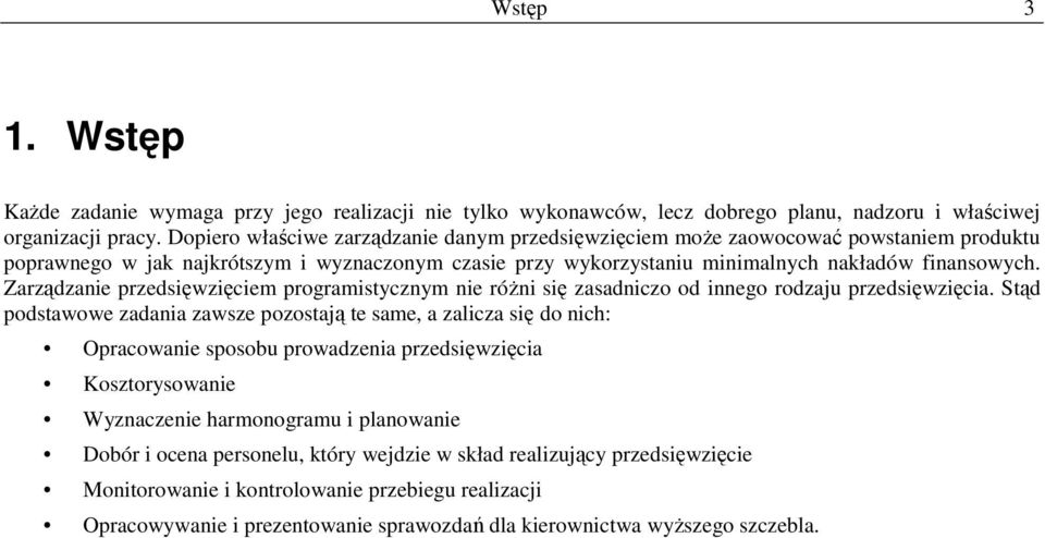 Zarządzanie przedsięwzięciem prgramistycznym nie różni się zasadnicz d inneg rdzaju przedsięwzięcia.