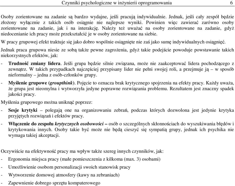 Należy też uważać na sby zrientwane na zadanie, gdyż niedcenianie ich pracy mże przekształcić je w sby zrientwane na siebie.