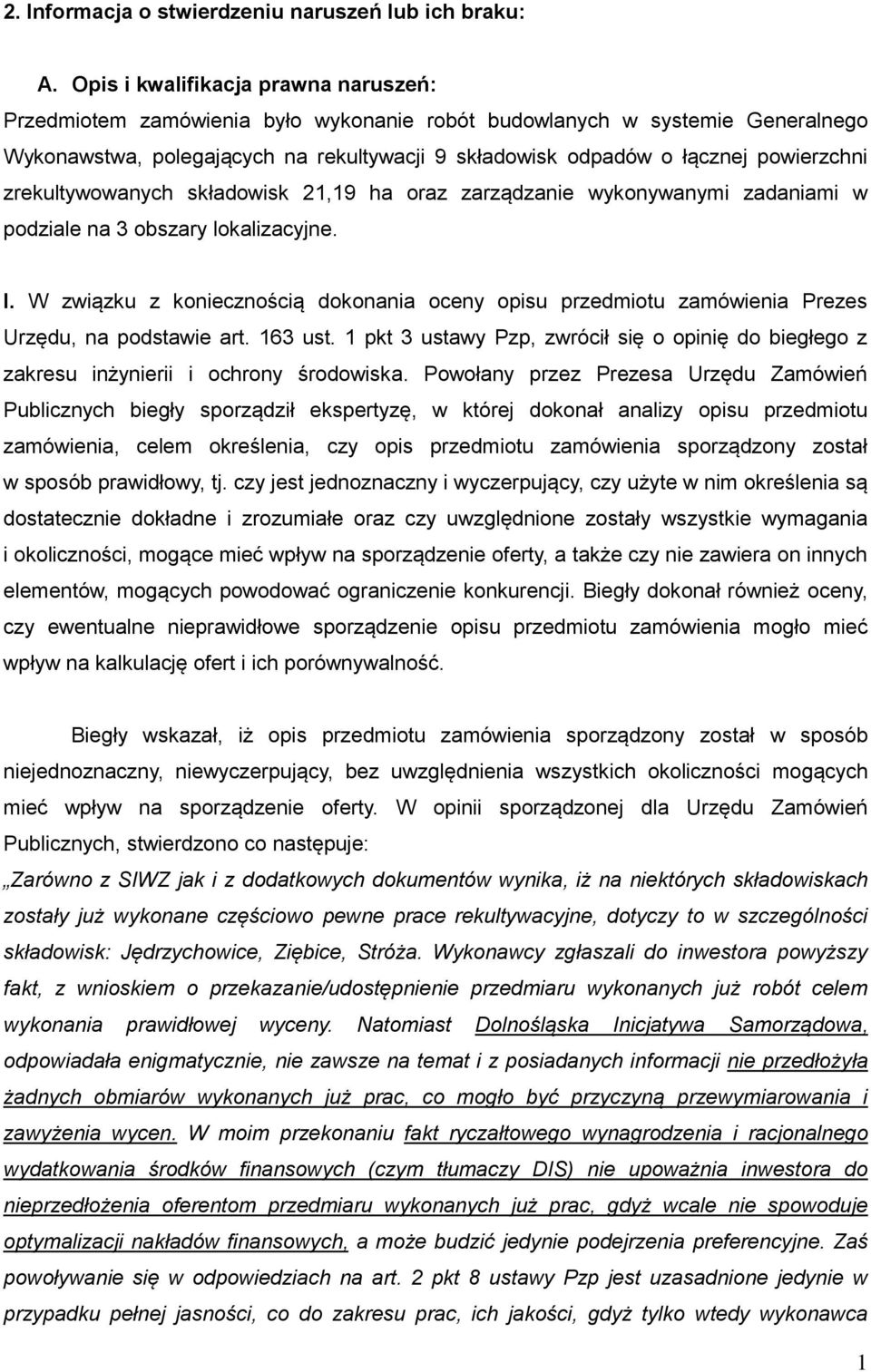 powierzchni zrekultywowanych składowisk 21,19 ha oraz zarządzanie wykonywanymi zadaniami w podziale na 3 obszary lokalizacyjne. I.