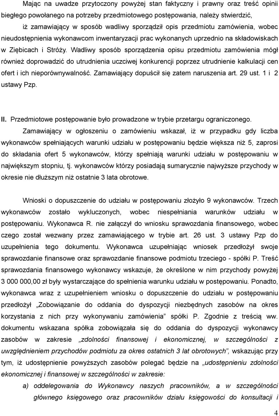 Wadliwy sposób sporządzenia opisu przedmiotu zamówienia mógł również doprowadzić do utrudnienia uczciwej konkurencji poprzez utrudnienie kalkulacji cen ofert i ich nieporównywalność.