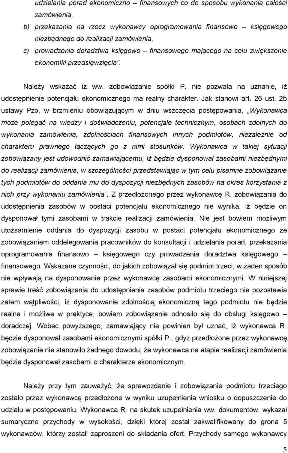 nie pozwala na uznanie, iż udostępnienie potencjału ekonomicznego ma realny charakter. Jak stanowi art. 26 ust.