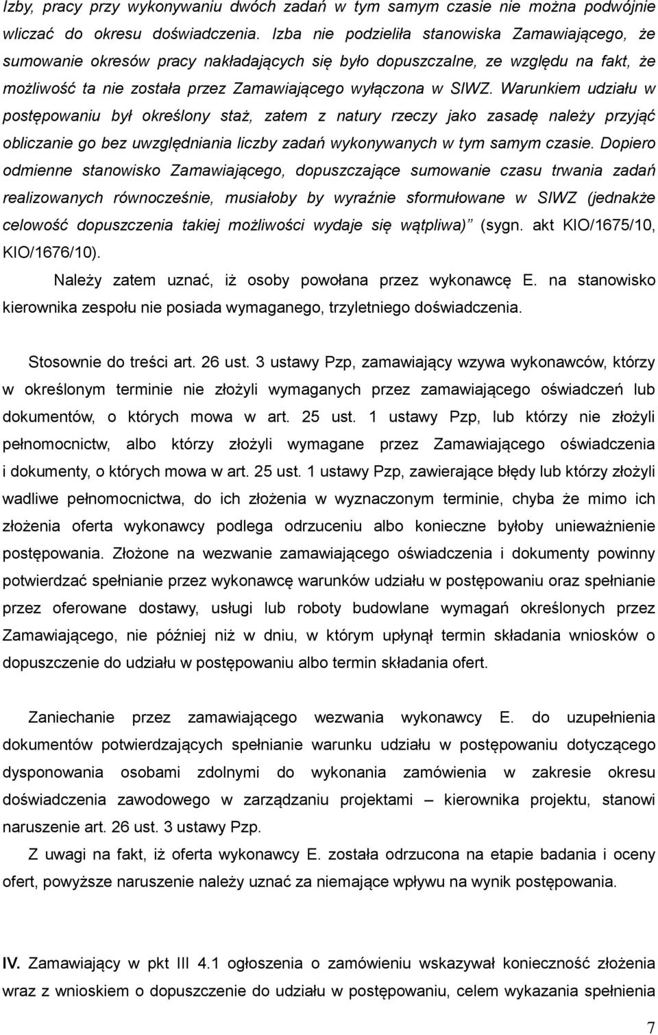 Warunkiem udziału w postępowaniu był określony staż, zatem z natury rzeczy jako zasadę należy przyjąć obliczanie go bez uwzględniania liczby zadań wykonywanych w tym samym czasie.