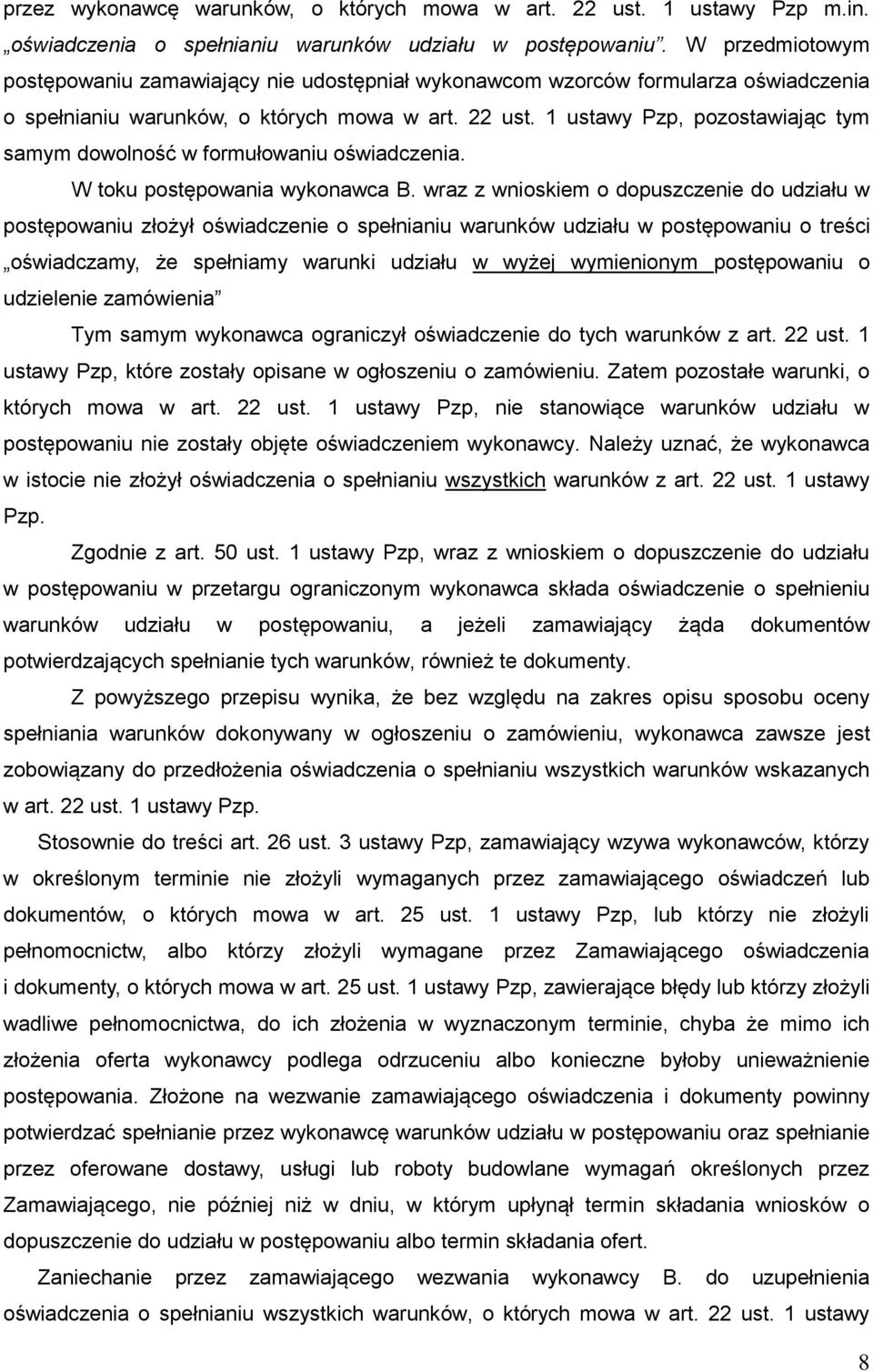1 ustawy Pzp, pozostawiając tym samym dowolność w formułowaniu oświadczenia. W toku postępowania wykonawca B.