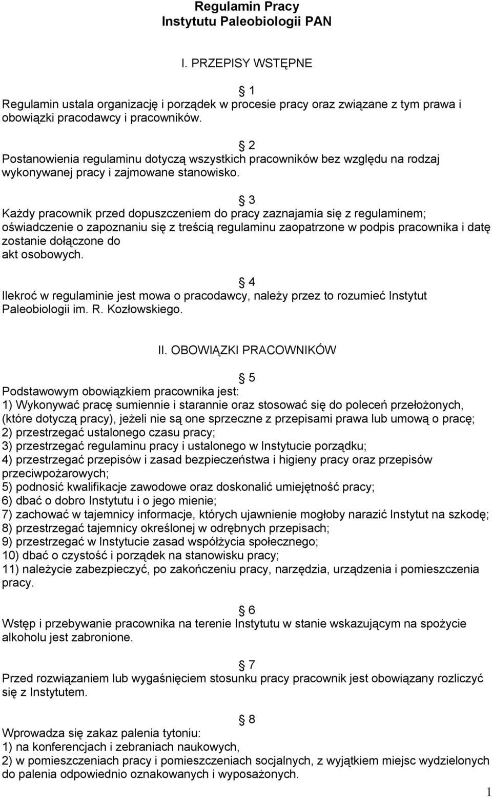 3 Każdy pracownik przed dopuszczeniem do pracy zaznajamia się z regulaminem; oświadczenie o zapoznaniu się z treścią regulaminu zaopatrzone w podpis pracownika i datę zostanie dołączone do akt