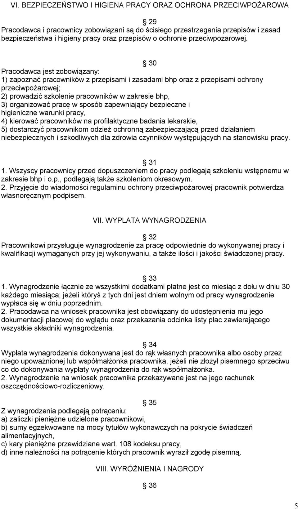 30 Pracodawca jest zobowiązany: 1) zapoznać pracowników z przepisami i zasadami bhp oraz z przepisami ochrony przeciwpożarowej; 2) prowadzić szkolenie pracowników w zakresie bhp, 3) organizować pracę