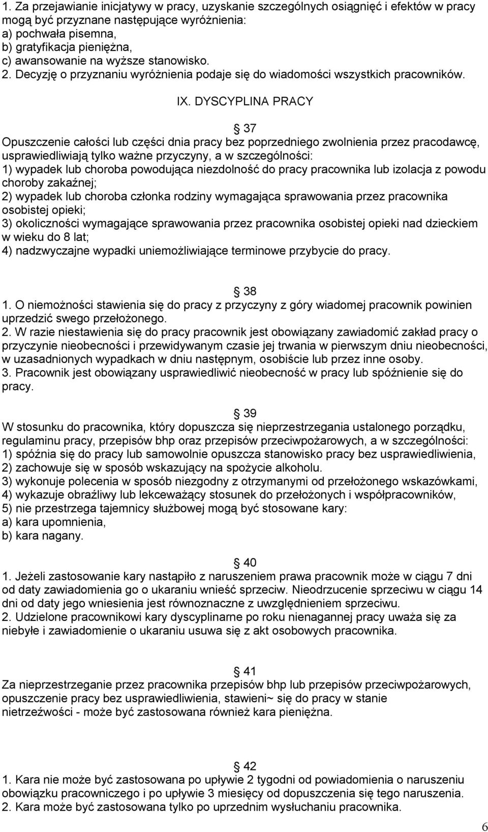 DYSCYPLINA PRACY 37 Opuszczenie całości lub części dnia pracy bez poprzedniego zwolnienia przez pracodawcę, usprawiedliwiają tylko ważne przyczyny, a w szczególności: 1) wypadek lub choroba