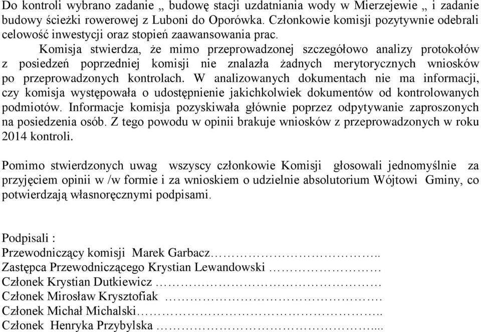 Komisja stwierdza, że mimo przeprowadzonej szczegółowo analizy protokołów z posiedzeń poprzedniej komisji nie znalazła żadnych merytorycznych wniosków po przeprowadzonych kontrolach.