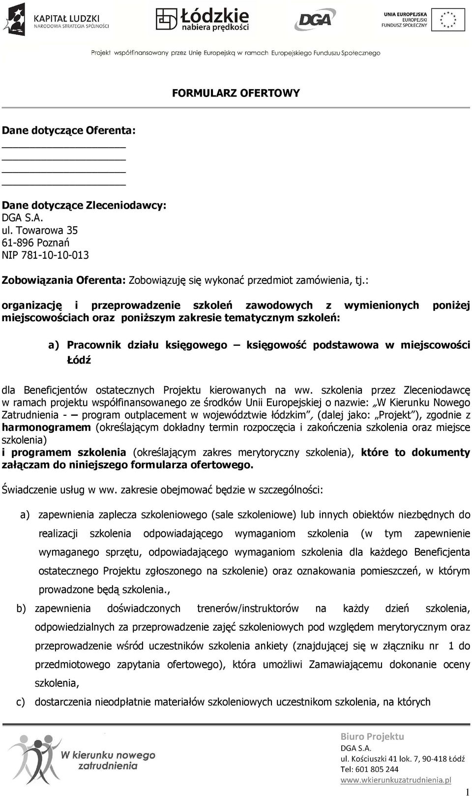 : organizację i przeprowadzenie szkoleń zawodowych z wymienionych poniżej miejscowościach oraz poniższym zakresie tematycznym szkoleń: a) Pracownik działu księgowego księgowość podstawowa w