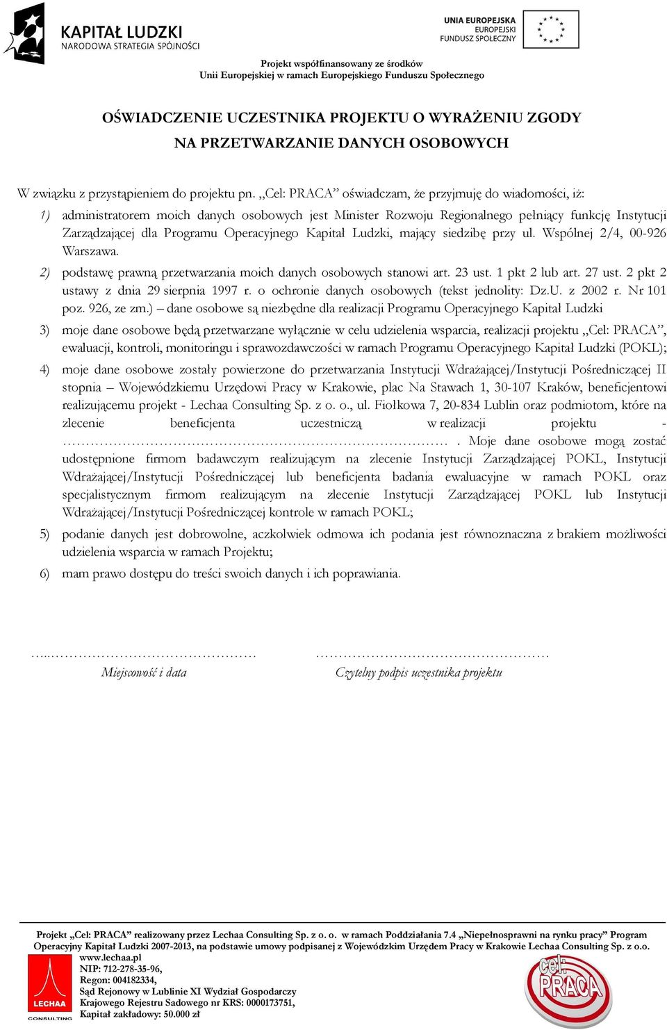 Kapitał Ludzki, mający siedzibę przy ul. Wspólnej 2/4, 00-926 Warszawa. 2) podstawę prawną przetwarzania moich danych osobowych stanowi art. 23 ust. 1 pkt 2 lub art. 27 ust.