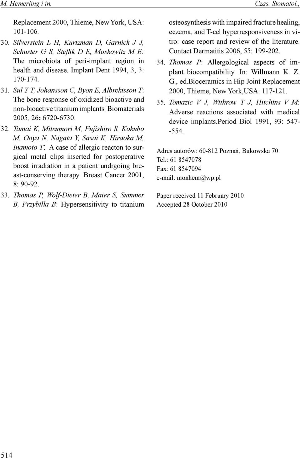 Sul Y T, Johansson C, Byon E, Albrektsson T: The bone response of oxidized bioactive and non-bioactive titanium implants. Biomaterials 2005, 26: 6720-6730. 32.