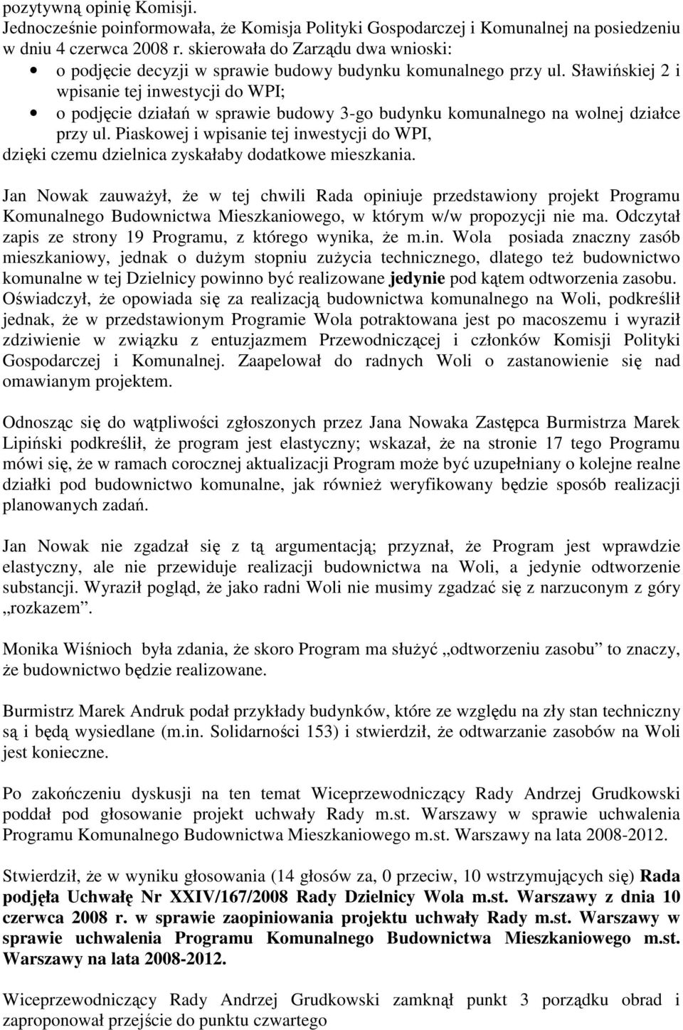 Sławińskiej 2 i wpisanie tej inwestycji do WPI; o podjęcie działań w sprawie budowy 3-go budynku komunalnego na wolnej działce przy ul.