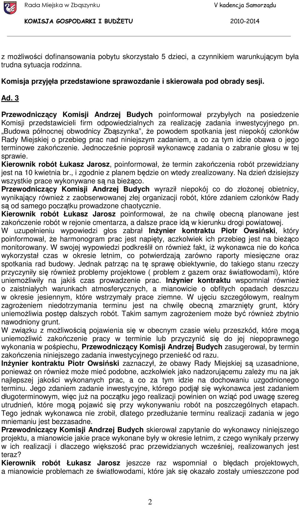 Budowa północnej obwodnicy Zbąszynka, Ŝe powodem spotkania jest niepokój członków Rady Miejskiej o przebieg prac nad niniejszym zadaniem, a co za tym idzie obawa o jego terminowe zakończenie.