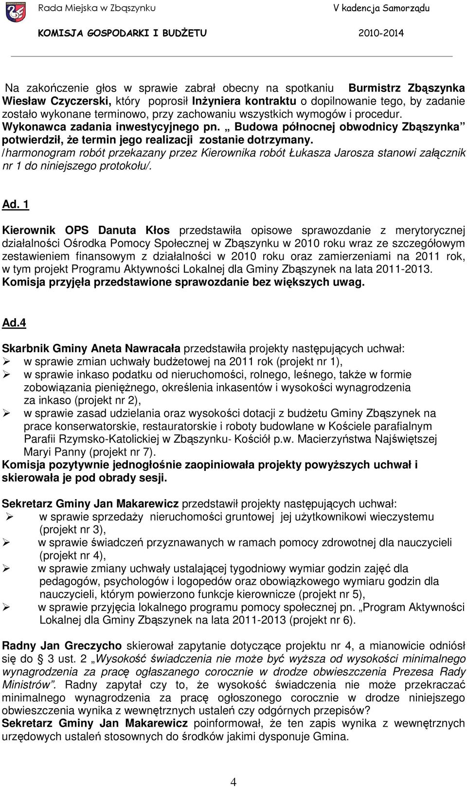 /harmonogram robót przekazany przez Kierownika robót Łukasza Jarosza stanowi załącznik nr 1 do niniejszego protokołu/. Ad.